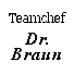 Teamchef Dr. Braun